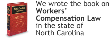 We wrote the book on Workers' Compensation Law in North Carolina